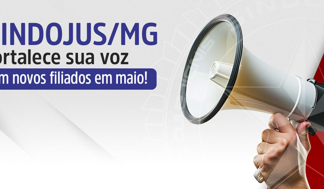 SINDOJUS/MG fortalece sua voz com novos filiados em maio!